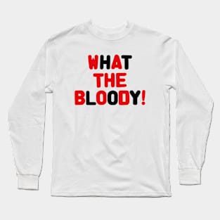 UK The Circle - Syed saying - What the Bloody! Long Sleeve T-Shirt